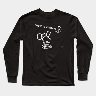 TAKE IT TO MY GRAVE OFF RIP (T-Shirt) Long Sleeve T-Shirt